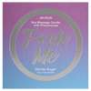 F*ck Me Pheromone Soy Massage Candle Vanilla Sugar 4oz | 113g